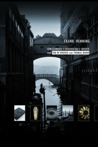 Title: KÜNSTLERBUCH + FOTOGRAFIEN + OBJEKTE zum TOD IN VENEDIG von THOMAS MANN, Author: Frank Henning