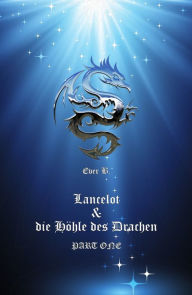 Title: Lancelot & die Höhle des Drachen: Part One, Author: Ever B.
