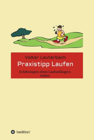 Title: Praxistipp Laufen: Erfahrungen eines Laufanfängers 50plus, Author: Volker Lauterbach