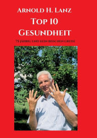 Title: Top 10 Gesundheit: 75 jährig und kein bisschen greise, Author: Arnold H Lanz