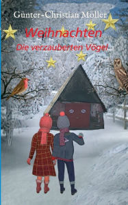 Title: Weihnachten: Die verzauberten Vögel, Author: Günter-Christian Möller
