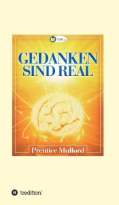 Title: Gedanken sind real, Author: Prentice Mulford