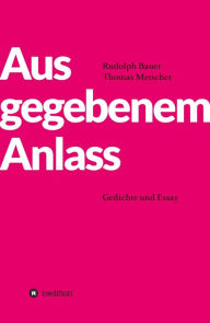 Title: Aus gegebenem Anlass: Gedichte und Essay, Author: Rudolph Bauer