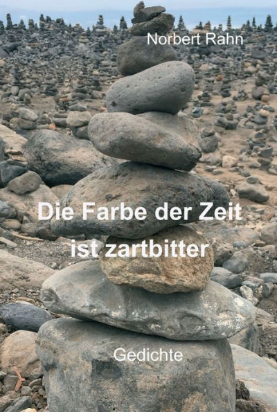 Die Farbe der Zeit ist zartbitter: Gedichte