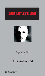 Title: (C) DER LETZTE BUS: Psychothriller, Author: Urs Aebersold