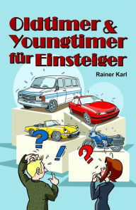 Title: Oldtimer & Youngtimer für Einsteiger, Author: Rainer Karl