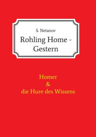 Title: Rohling Home - Gestern: Homer und die Hure des Wissens, Author: S. Netanov