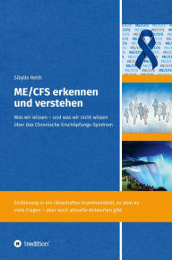 Title: ME/CFS erkennen und verstehen: Was wir wissen - und was wir nicht wissen über das Chronische Erschöpfungs-Syndrom, Author: Sibylle Reith