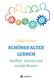 Title: SCHÖNES ALTER LERNEN: Hayflick-Barriere und neurale Reserve, Author: Gisela Pivonas