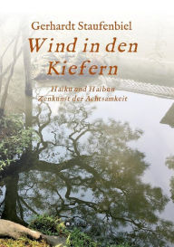 Title: Wind in den Kiefern: Haiku und Haibun - Zenkunst der Achtsamkeit, Author: Gerhardt Staufenbiel