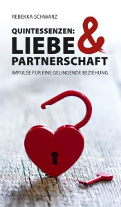 Title: QUINTESSENZEN: Liebe & Partnerschaft: Impulse für eine gelingende Beziehung, Author: Rebekka Schwarz