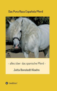 Title: Das Pura Raza Española Pferd, Author: Jutta Bonstedt Kloehn