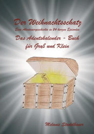 Title: Der Weihnachtsschatz: Eine Abenteuergeschichte in 24 kurzen Episoden, Author: Melanie Stadelbauer