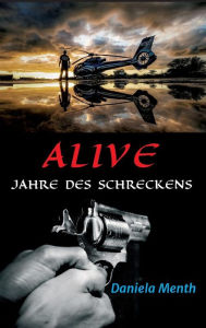 Title: Alive - Jahre des Schreckens, Author: Daniela Menth