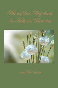 Title: Wir auf dem Weg durch die Hölle ins Paradies: Ein Gespräch mit Gott, Author: Pia Seiler