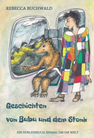 Title: Geschichten von Bubu und dem Stonk: Ein Vorlesebuch: Einmal um die Welt, Author: Rebecca Buchwald