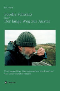 Title: Forelle schwarz oder der lange Weg zur Auster, Author: Karl Forster