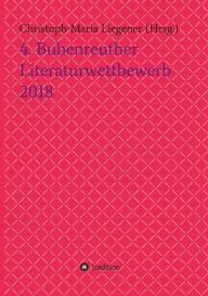 Title: 4. Bubenreuther Literaturwettbewerb 2018, Author: Christoph-Maria Liegener