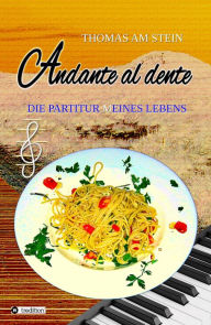 Title: Andante al dente: Die Partitur (m)eines Lebens, Author: Thomas am Stein