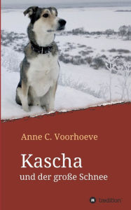 Title: Kascha und der große Schnee, Author: Anne C. Voorhoeve