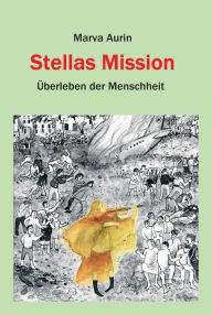 Title: Stellas Mission: Überleben der Menschheit, Author: Marva Aurin