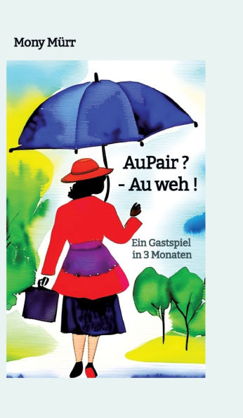 AuPair ? - Au weh !: Ein Gastspiel in 3 Monaten