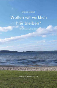 Title: Wollen wir wirklich hier bleiben?: Briefe aus Sarmstorf, Author: Sybille B. Ebelt