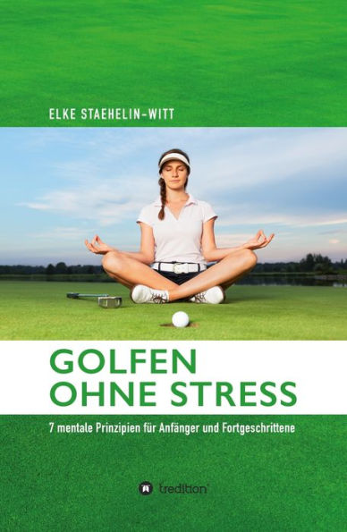 Golfen ohne Stress: 7 mentale Prinzipien für Anfänger und Fortgeschrittene