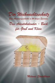 Title: Der Weihnachtsschatz: Eine Abenteuergeschichte in 24 kurzen Episoden, Author: Melanie Stadelbauer