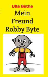 Title: Mein Freund Robby Byte, Author: Ulla Buthe