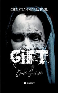 Title: GIFT - Dunkle Geschichten, Author: Christian Maria Paul