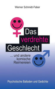 Title: Das verdrehte Geschlecht ... und andere komische Reimereien, Author: Werner Schmidt-Faber