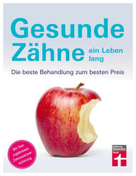 Title: Gesunde Zähne ein Leben lang: Die beste Behandlung zum besten Preis, Author: Nicole Simon