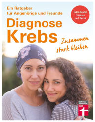 Title: Diagnose Krebs: Für Angehörige und Freunde - Therapiemöglichkeiten und Hilfsangebote nutzen - Vorsorge, Patientenrecht, Finanzen Von Stiftung Warentest, Author: Isabell-Annett Beckmann