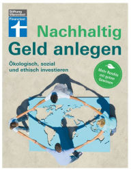 Title: Nachhaltig Geld anlegen: Ökologisch, sozial und ethisch investieren, Author: Wolfgang Mulke