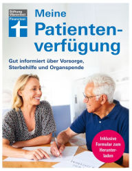 Title: Meine Patientenverfügung: Gut informiert über Vorsorge, Sterbehilfe und Organspende, Author: Stiftung Warentest