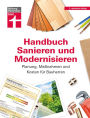 Handbuch Sanieren und Modernisieren: Praxiswissen zu Umbaumaßnahmen - Energieausweis, Finanzierung, Bauausführung und Abnahme: Planung, Maßnahmen und Kosten für Bauherren