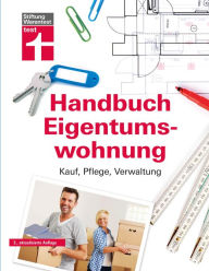 Title: Handbuch Eigentumswohnung: Umfassendes Praxiswissen für Selbstnutzer und Vermieter - Immobilie finanzieren: Kauf, Pflege, Verwaltung, Author: Werner Siepe