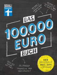 Title: Das 100.000-Euro-Buch: Eine seriöse Anleitung zum Vermögensaufbau - Mit detaillierte Musterkalkulationen - leicht verständlich & sofort umsetzbar: Der individuelle Weg zum Vermögen, Author: Victor Gojdka