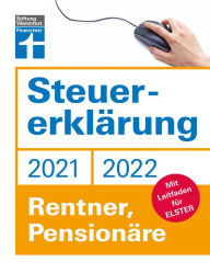 Title: Steuererklärung 2021/22 - Rentner, Pensionäre: Für Rentner, Pensionäre - Steuerzahlungen verringern und vermeiden - Steueränderungen optimal nutzen: Mit Leitfaden für ELSTER, Author: Isabell Pohlmann