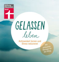 Title: Gelassen leben: Lebensfreude, Kommunikation & Selbstliebe trainieren - Für mehr Zufriedenheit in allen Lebensbereichen: Achtsamkeit lernen und Stress reduzieren. Mit wirksamen Übungen für den Alltag, Author: Katharina Middendorf