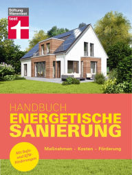 Title: Handbuch Energetische Sanierung - mit nützlichen Informationen zum Planen, Finanzieren und Umsetzen einer Altbau Sanierung: Maßnahmen - Kosten - Förderung Mit Bafa- und KfW-Förderungen, Author: Stiftung Warentest