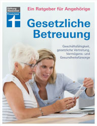 Title: Gesetzliche Betreuung: Neuerungen der Betreuungsreform & des Betreuungsrechts: Geschäftsfähigkeit, gesetzlicher Vertretung, Vermögens- und Gesundheitsfürsorge, Author: Marina Engler