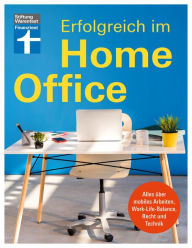 Title: Erfolgreich im Homeoffice: Produktiv von zu Hause aus arbeiten - Organisation, Motivation, Kommunikation: Alles über mobiles Arbeiten, Work-Life-Balance, Recht und Technik, Author: Christian Eigner