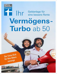 Title: Ihr Vermögens-Turbo ab 50 - Ratgeber von Stiftung Warentest zur individuellen Finanzplanung: Geldanlage für eine bessere Rente. Der Extra-Kick für Ihre Altersvorsorge, Author: Thomas Öchsner