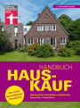 Handbuch Hauskauf: Vermögensanalyse - Bausteine der Finanzierung - Kaufvertrag und wichtige Dokumente: Gebrauchte Immobilien analysieren, bewerten, finanzieren