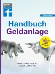 Title: Handbuch Geldanlage - Verschiedene Anlagetypen für Anfänger und Fortgeschrittene einfach erklärt: Aktien, Fonds, Anleihen, Festgeld, Gold und Co., Author: Stefanie Kühn