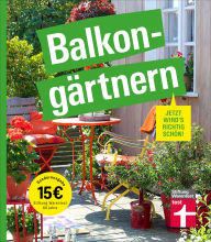 Title: Balkongärtnern - alles was Sie darüber wissen müssen und wie Sie auch mit wenig Zeit viel erreichen können, gut geeignet für Anfänger: Jetzt wird's richtig schön, Author: Tobias Peterson