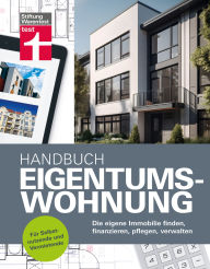 Title: Handbuch Eigentumswohnung - die Immobilie als Investition: Die eigene Immobilie finden, finanzieren, pflegen, verwalten, Author: Eva Kafke