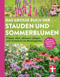 Title: Das große Buch der Stauden und Sommerblumen - Gartenbuch für Planung und Gestaltung Ihrer Blumen- und Staudenbeete: Planen, säen, pflanzen, pflegen und vermehren im Blumengarten, Author: Joachim Mayer